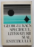 SPECIFICUL LITERATURII SI AL ESTETICULUI-GEORG LUKACS BUCURESTI 1969
