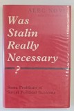 WAS STALIN REALLY NECESSARY ? by ALEC NOVE , SOME PROBLEMS OF SOVIET POLITICAL ECONOMY , 1964