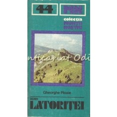 Muntii Latoritei. Ghid Turistic - Gheorghe Ploaie - Muntii Nostri Nr.: 44