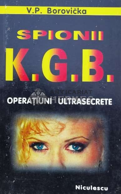 Spionii K.G.B. Operatiuni ultrasecrete - 1997 - V.P. Borovicka ($B117)
