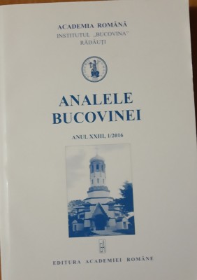 ANALELE BUCOVINEI ANUL XXIII, 1/2016 - ACADEMIA ROM&amp;Acirc;NĂ. INSTITUTUL BUCOVINA foto
