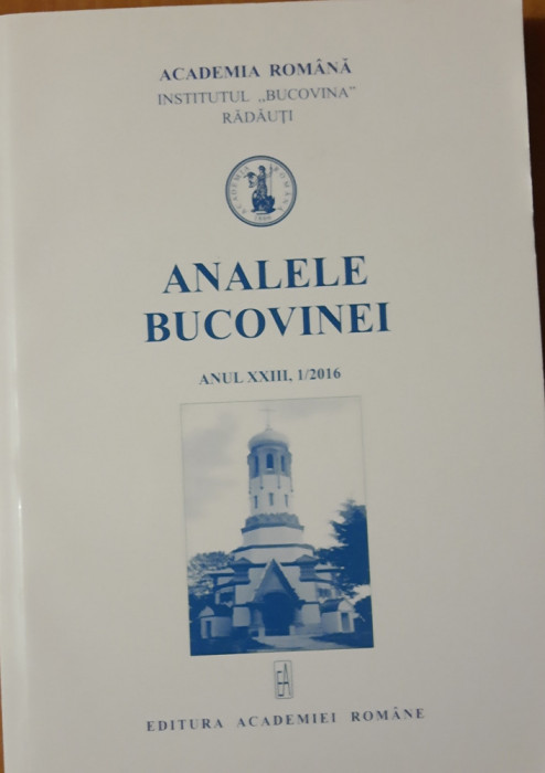 ANALELE BUCOVINEI ANUL XXIII, 1/2016 - ACADEMIA ROM&Acirc;NĂ. INSTITUTUL BUCOVINA