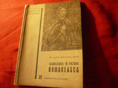 Lucia Dracopol-Ispir - Clasicismul in Pictura Romaneasca -Ed.1939 , 128 pag foto