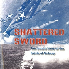 Shattered Sword: The Untold Story of the Battle of Midway