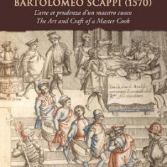 The Opera of Bartolomeo Scappi (1570): L'Arte Et Prudenza D'Un Maestro Cuoco/The Art and Craft of a Master Cook