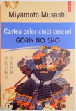 CARTEA CELOR CINCI CERCURI , GORIN NO SHO de MIYAMOTO MUSASHI , 2013