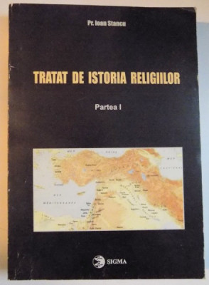 TRATAT DE ISTORIA RELIGIILOR , PARTEA I de IOAN STANCU , 2006 foto