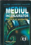 Mediul inconjurator. Poluare si protectie - Anca Angelescu, Cristina Alpopi, Sanda Visan