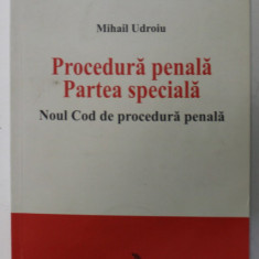 PROCEDURA PENALA , PARTEA SPECIALA , NOUL COD DE PROCEDURA PENALA de MIHAIL UDROIU , 2014