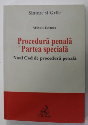 PROCEDURA PENALA , PARTEA SPECIALA , NOUL COD DE PROCEDURA PENALA de MIHAIL UDROIU , 2014 foto