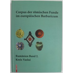 CORPUS DER ROMISCHEN FUNDE IM EUROPAISCHEN BARBARICUM - RUMANIEN , BAND 2 . KREIS VASLUI , von LAVINIA GRUMEZA , 2022