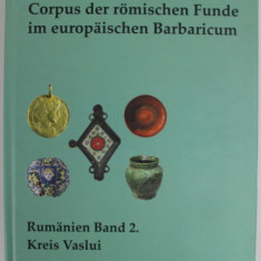 CORPUS DER ROMISCHEN FUNDE IM EUROPAISCHEN BARBARICUM - RUMANIEN , BAND 2 . KREIS VASLUI , von LAVINIA GRUMEZA , 2022