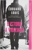 O istorie a violentei - Edouard Louis - Carte Istorie, volum nou/anticariat
