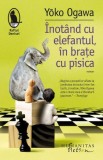 Inotand cu elefantul, in brate cu pisica &ndash; Yoko Ogawa - Roman, Carte Beletristica