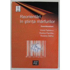 REORIENTARI IN STIINTA MARFURILOR , coordonatori VIOREL PETRESCU ..ROXANA SARBU , 2007