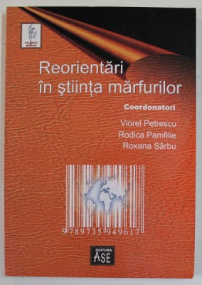 REORIENTARI IN STIINTA MARFURILOR , coordonatori VIOREL PETRESCU ..ROXANA SARBU , 2007 foto