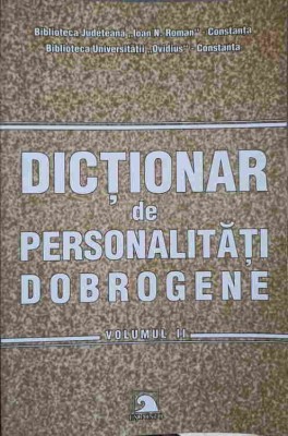 DICTIONAR DE PERSONALITATI DOBROGENE VOL.2-CONSTANTA CALINESCU, LILIANA LAZIA SI COLAB.-247002 foto