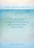 Cherishing: The Art of Fully Living While Still Loving and Honoring Those Who&#039;ve Died