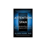 Attention Span: A Groundbreaking Way to Restore Balance, Happiness and Productivity