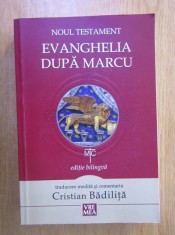NOUL TESTAMENT, EVANGHELIA DUPA MARCU, TRADUCERE CRISTIAN BADILITA, EDITIE BILINGVA