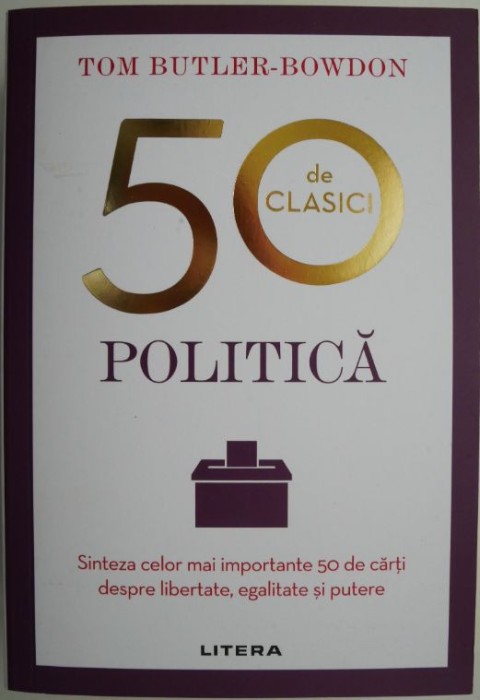 Politica. Sinteza celor mai importante 50 de carti despre libertate, egalitate si putere &ndash; Tom Butler-Bowdon (coperta putin uzata)
