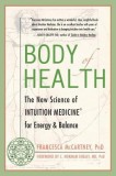 Body of Health: The New Science of Intuition Medicine for Energy &amp; Balance