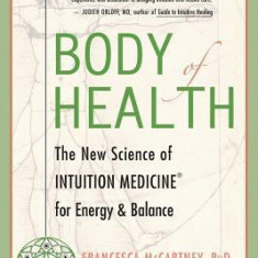 Body of Health: The New Science of Intuition Medicine for Energy & Balance