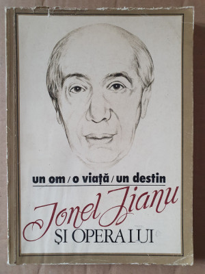 Un Om. O Viata. Un Destin. Ionel Jianu Si Opera Lui - Dr. Ion Manea, 1991, 365p foto