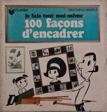 100 facons d&#039;encadrer. Je fais tout moi-meme