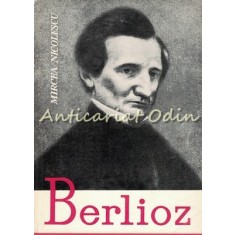 Berlioz - Mircea Nicolescu - Viata Unui Compozitor Romantic