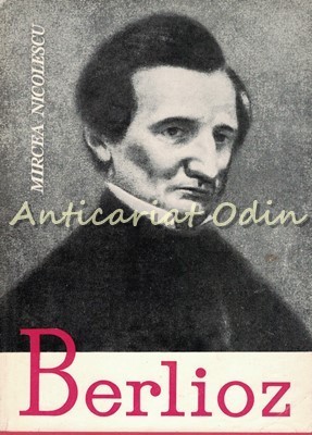 Berlioz - Mircea Nicolescu - Viata Unui Compozitor Romantic foto