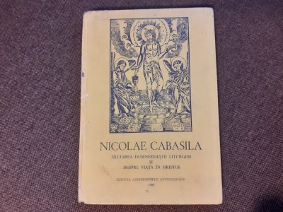 Nicolae Cabasila - Talcuirea dumnezeiestii liturghii si despre viata in Hristos 1989 CARTONATA foto
