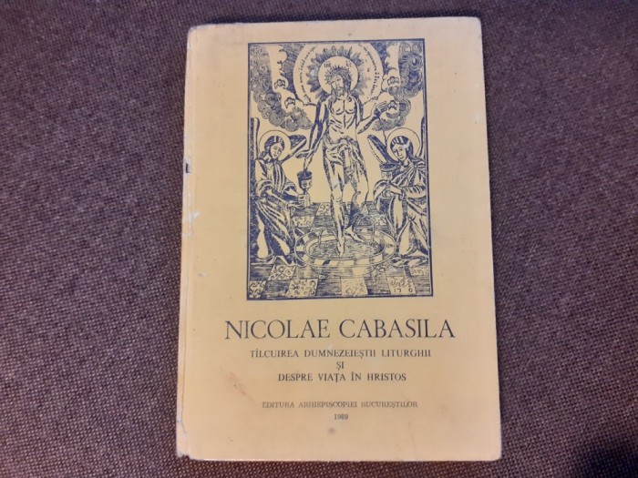 Nicolae Cabasila - Talcuirea dumnezeiestii liturghii si despre viata in Hristos 1989 CARTONATA