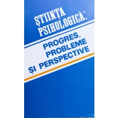 Stiinta Psihologica: Progres, Probleme Si Perspective - Igor Racu ,558865