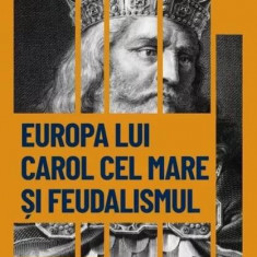 Europa lui Carol cel Mare și feudalismul (Vol. 11) - Hardcover - *** - Litera