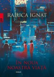 Cumpara ieftin &Icirc;n noua noastră viaţă - Paperback brosat - Raluca Ignat - Paralela 45