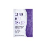 Glad You Asked! (Volume 2): Answers to 28 Tough Questions Teens Are Asking about God and the Bible (That Adults Need to Know, Too!)