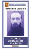 Altarul spiritualitatii romanesti - Haralambie Vasilache