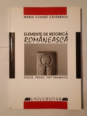 Maria Cvasn&amp;icirc;i Cătănescu - Elemente de retorică rom&amp;acirc;nească: poezie, proză, text dramatic foto