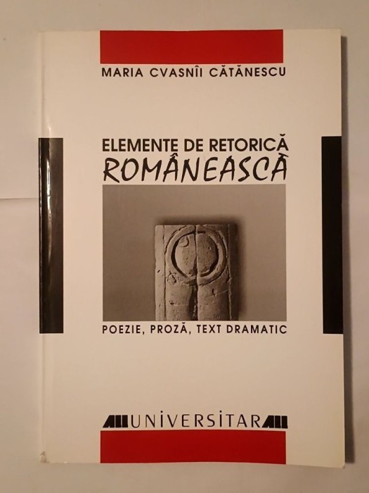 Maria Cvasn&icirc;i Cătănescu - Elemente de retorică rom&acirc;nească: poezie, proză, text dramatic