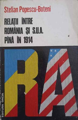 RELATII INTRE ROMANIA SI S.U.A. PANA IN 1914-STELIAN POPESCU-BOTENI foto