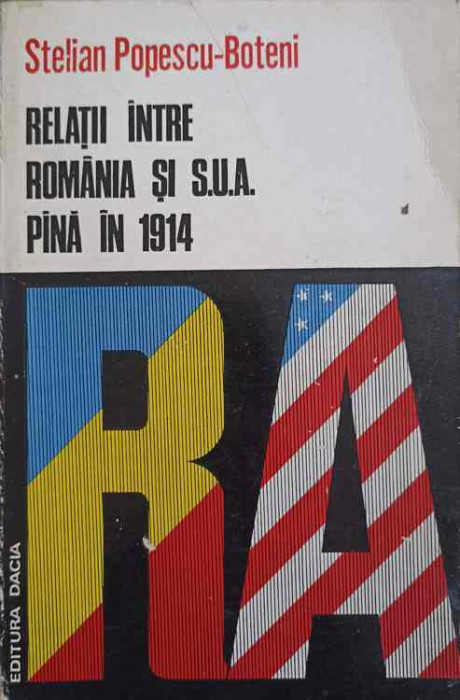 RELATII INTRE ROMANIA SI S.U.A. PANA IN 1914-STELIAN POPESCU-BOTENI