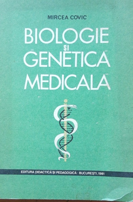 BIOLOGIE SI GENETICA MEDICALA - MIRCEA COVIC, 1981