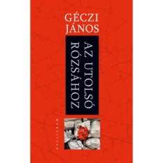 Az utols&oacute; r&oacute;zs&aacute;hoz - G&eacute;czi J&aacute;nos