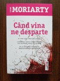 Liane Moriarty - Cand vina ne desparte