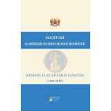 Slujitori ai Bisericii Ortodoxe Rom&acirc;ne &ndash; Membri ai Academiei Rom&acirc;ne (1866-2016)