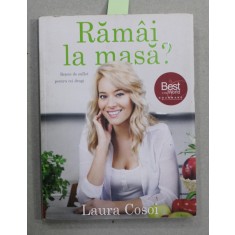 RAMAI LA MASA ? RETETE DE SUFLET PENTRU CEI DRAGI de LAURA COSOI , 2014