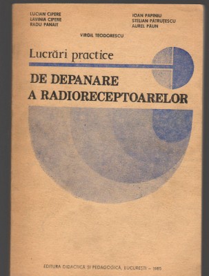 C8997 LUCRARI PRACTICE DE DEPANARE A RADIORECEPTOARELOR - CIPERE, PANAIT, PAPINI foto