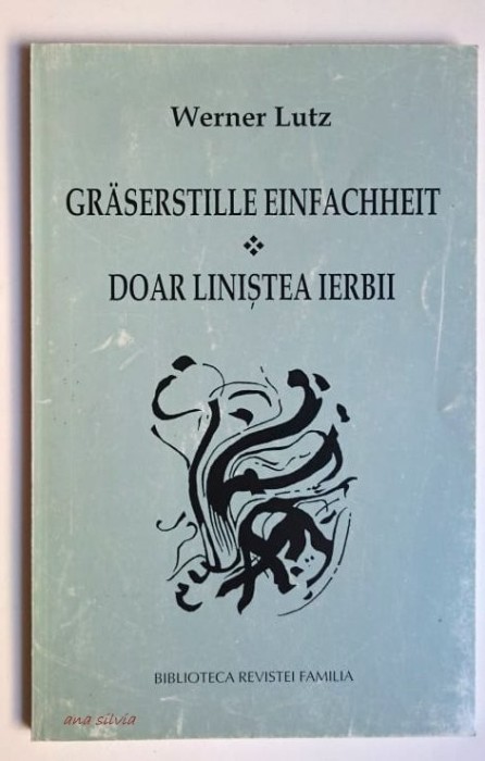 Doar linistea ierbii - Graserstille einfachheit - Werner Lutz Editie bilingva