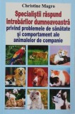 Specialistii raspund intrebarilor dumneavoastra privind probleme de sanatate si comportamentale ale animalelor de companie - Christine Magro